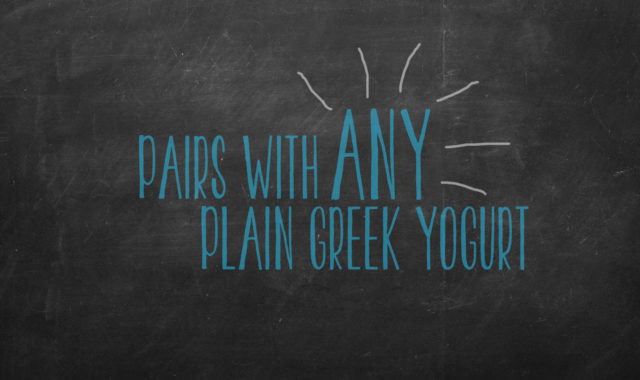 DESIGNED FOR PLAIN GREEK YOGURT